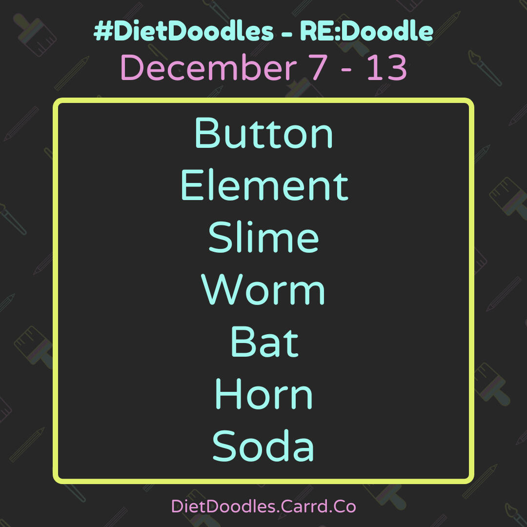December 7 - 27. Button, Element, Slime, Worm, Bat, Horn, Soda