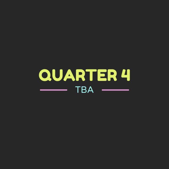 Quarter 4 TBA