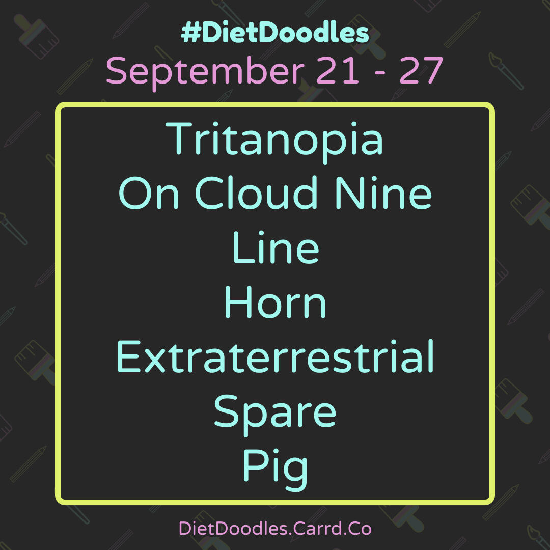 September 21 - 27. Tritanopia, On Cloud Nine, Line, Horn, Extraterrestrial, Spare, Pig